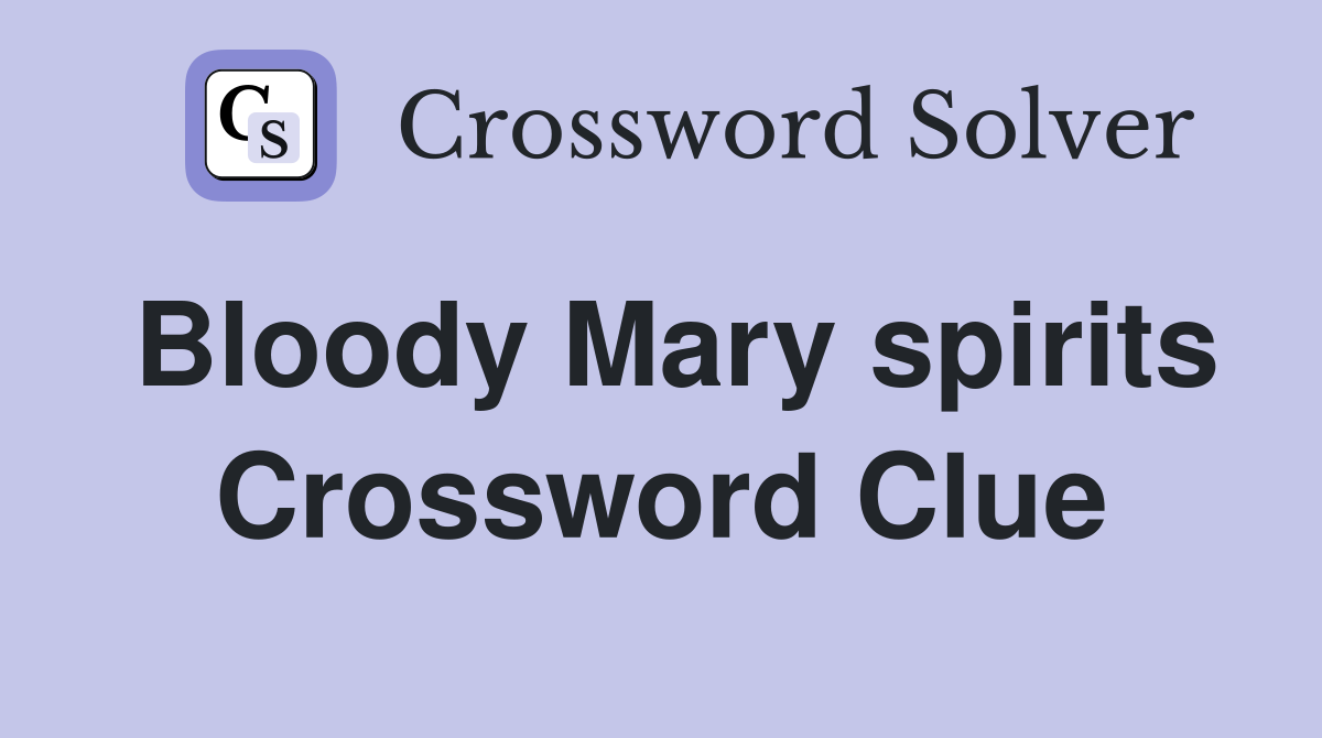 Bloody Mary spirits Crossword Clue Answers Crossword Solver